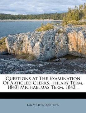 portada questions at the examination of articled clerks. [hilary term, 1843] michaelmas term, 1843... (en Inglés)