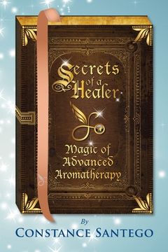 portada Secrets of a Healer - Magic of Advanced Aromatherapy (en Inglés)