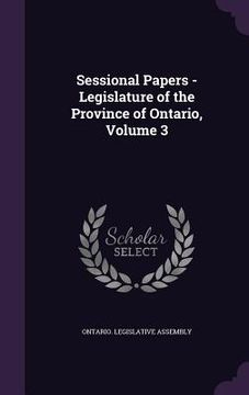 portada Sessional Papers - Legislature of the Province of Ontario, Volume 3 (en Inglés)