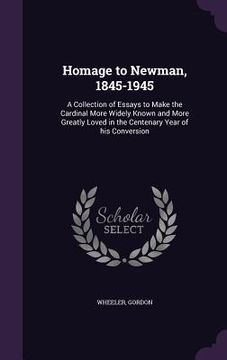 portada Homage to Newman, 1845-1945: A Collection of Essays to Make the Cardinal More Widely Known and More Greatly Loved in the Centenary Year of his Conv (en Inglés)