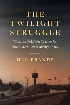 portada The Twilight Struggle: What the Cold war Teaches us About Great-Power Rivalry Today (in English)