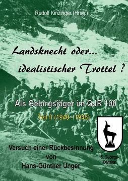 portada Landsknecht Oder Idealistischer Trottel? Als Gebirgsjäger im Gebirgsjäger-Regiment 100 - Teil Ii(Books on Demand) (en Alemán)