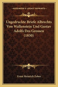 portada Ungedruckte Briefe Albrechts Von Wallenstein Und Gustav Adolfs Des Grossen (1830) (en Alemán)