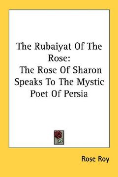 portada the rubaiyat of the rose: the rose of sharon speaks to the mystic poet of persia (en Inglés)