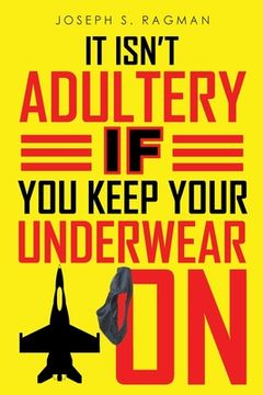 portada It Isn't Adultery If You Keep Your Underwear On (en Inglés)