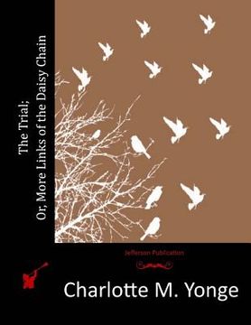 portada The Trial; Or, More Links of the Daisy Chain (en Inglés)