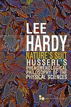 portada Nature's Suit: Husserl's Phenomenological Philosophy of the Physical Sciences (Series in Continental Thought) (en Inglés)