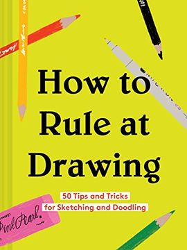 portada How to Rule at Drawing: 50 Tips and Tricks for Sketching and Doodling (Sketching for Beginners Book, Learn how to Draw and Sketch) (in English)
