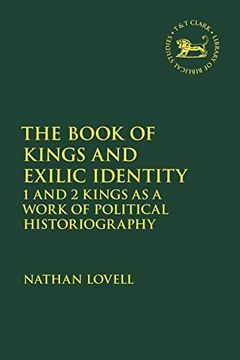 portada The Book of Kings and Exilic Identity: 1 and 2 Kings as a Work of Political Historiography: 708 (The Library of Hebrew Bible (en Inglés)