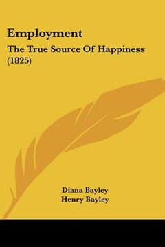 portada employment: the true source of happiness (1825) (en Inglés)