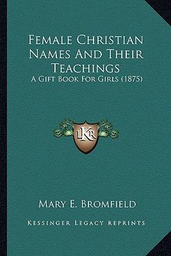 portada female christian names and their teachings: a gift book for girls (1875) (in English)