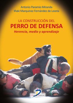 portada La Construccion del Perro de Defensa: Herencia, Medio y Aprendizaje (in Spanish)