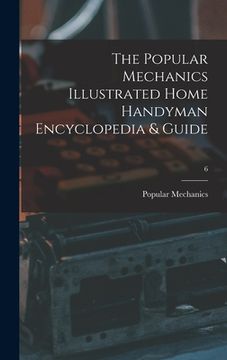 portada The Popular Mechanics Illustrated Home Handyman Encyclopedia & Guide; 6 (en Inglés)