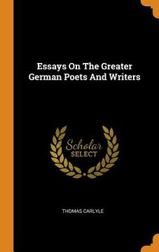 portada Essays on the Greater German Poets and Writers 