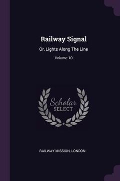 portada Railway Signal: Or, Lights Along The Line; Volume 10 (in English)