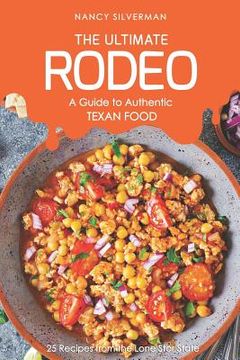 portada The Ultimate Rodeo - A Guide to Authentic Texan Food: 25 Recipes from the Lone Star State (en Inglés)