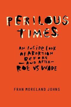 portada Perilous Times: An Inside Look at Abortion Before-And After- Roe V. Wade (en Inglés)
