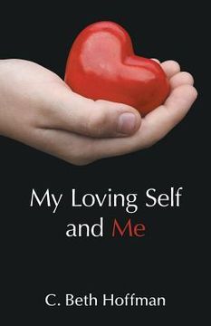 portada My Loving Self and Me: A Compilation of Stories, Poems and practice pages for Youth Ages Eight through Thirteen about Integrity, Spirituality (en Inglés)