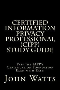 portada Certified Information Privacy Professional Study Guide: Pass the IAPP's Certification Foundation Exam with Ease!
