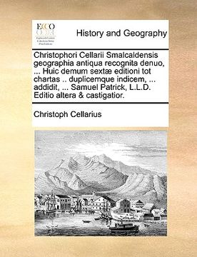 portada Christophori Cellarii Smalcaldensis geographia antiqua recognita denuo, ... Huic demum sextæ editioni tot chartas .. duplicemque indicem, ... addidit, (en Latin)