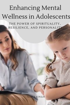 portada Enhancing Mental Wellness in Adolescents The Power of Spirituality, Resilience, and Personality (en Inglés)