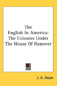 portada the english in america: the colonies under the house of hanover (in English)