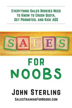 portada Sales for Noobs: Everything Sales Rookies Need to Know to Crush Quota, Get Promoted, and Kick A$$ (en Inglés)
