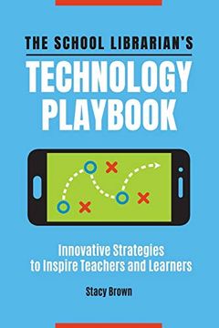 portada The School Librarian's Technology Playbook: Innovative Strategies to Inspire Teachers and Learners (en Inglés)