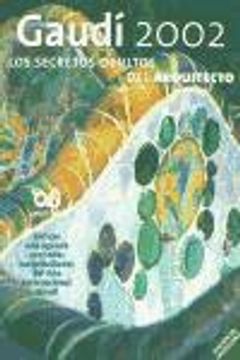 portada Gaudi 2002: Los Secretos Ocultos del Arquitecto (in Spanish)