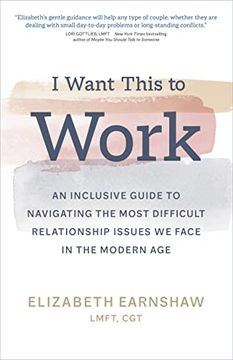 portada I Want This to Work: An Inclusive Guide to Navigating the Most Difficult Relationship Issues we Face in the Modern age 