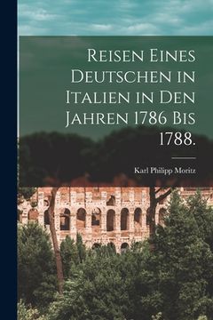 portada Reisen eines Deutschen in Italien in den Jahren 1786 bis 1788. (in German)