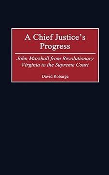 portada A Chief Justice's Progress: John Marshall From Revolutionary Virginia to the Supreme Court (Contributions in American History) (en Inglés)