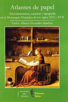 portada Atlantes de papel: adoctrinamiento, invencion y tipografia en la monarquia hispanica de los siglos XVI y
