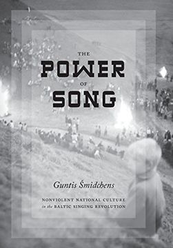 portada The Power of Song: Nonviolent National Culture in the Baltic Singing Revolution (New Directions in Scandinavian Studies)