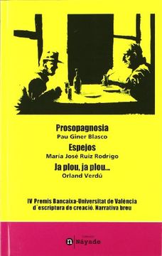 portada Prosopagnosia / Espejos / Ja plou, ja plou...: IV Premis Bancaixa-Universitat de València d'escriptura de creació. Narrativa breu (in Spanish)