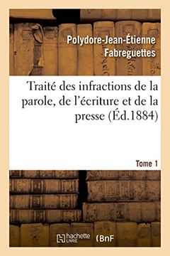 portada Traite Des Infractions de La Parole, de L'Ecriture Et de La Presse Tome 1 (Sciences Sociales) (French Edition)
