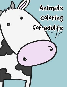 portada Animals coloring for adults: Coloring Pages with Funny, Easy Learning and Relax Pictures for Animal Lovers (en Inglés)