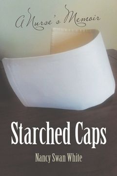 portada Starched Caps: A Nurse's Memoir (en Inglés)