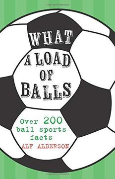 portada What a Load of Balls: Over 200 Ball Sports Facts (en Inglés)