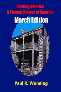 portada Settling America - A Pioneer History of America -March Edition: American Pioneer Settlers and the Frontier - March Edition (en Inglés)