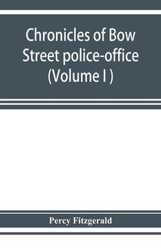 portada Chronicles of Bow Street police-office (Volume I ) (in English)