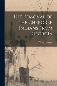 portada The Removal of the Cherokee Indians From Georgia (en Inglés)