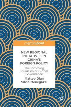 portada New Regional Initiatives in China'S Foreign Policy: The Incoming Pluralism of Global Governance (en Inglés)