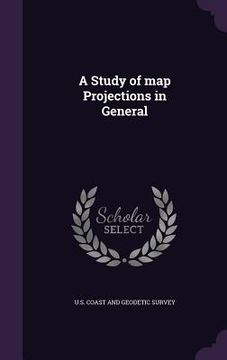 portada A Study of map Projections in General (en Inglés)