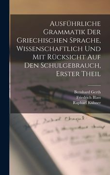portada Ausführliche Grammatik der Griechischen Sprache, wissenschaftlich und mit Rücksicht auf den Schulgebrauch, Erster Theil (in German)