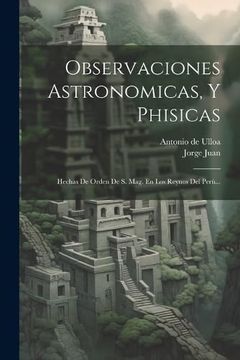 portada Observaciones Astronomicas, y Phisicas: Hechas de Orden de s. Mag. En los Reynos del Perù. (in Spanish)