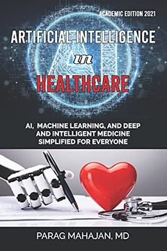 portada Artificial Intelligence in Healthcare: Ai, Machine Learning, and Deep and Intelligent Medicine Simplified for Everyone (en Inglés)