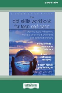 portada The DBT Skills Workbook for Teen Self-Harm: Practical Tools to Help You Manage Emotions and Overcome Self-Harming Behaviors [Large Print 16 Pt Edition (en Inglés)