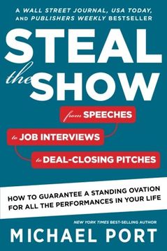 portada Steal the Show: From Speeches to job Interviews to Deal-Closing Pitches, how to Guarantee a Standing Ovation for all the Performances in Your Life (en Inglés)