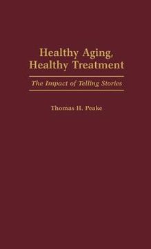 portada Healthy Aging, Healthy Treatment: The Impact of Telling Stories (en Inglés)